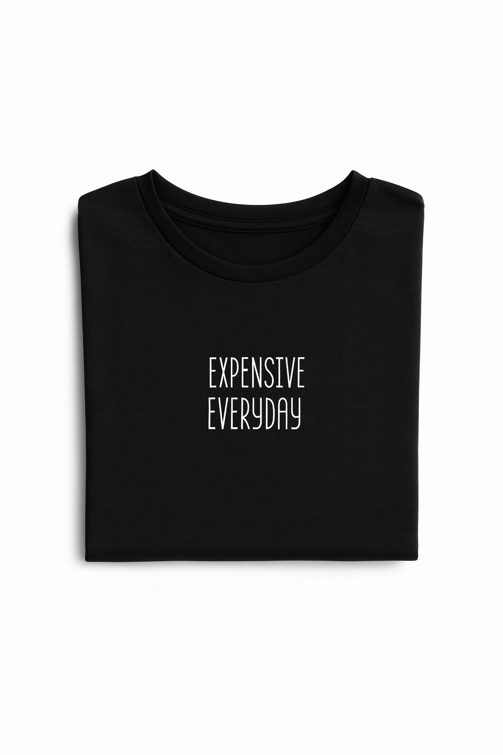 Expensive Everyday T-Shirt
